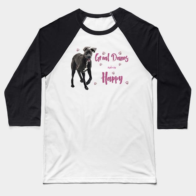 Great Danes make me Happy! Especially for Great Dane owners! Baseball T-Shirt by rs-designs